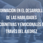 Formación en el desarrollo de habilidades cognitivas y emocionales a través del ajedrez